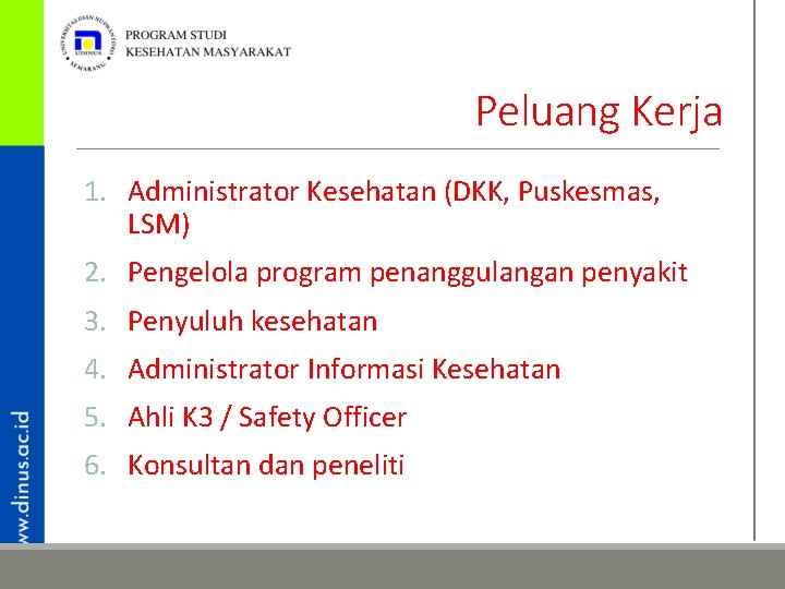 Peluang Kerja 1. Administrator Kesehatan (DKK, Puskesmas, LSM) 2. Pengelola program penanggulangan penyakit 3.