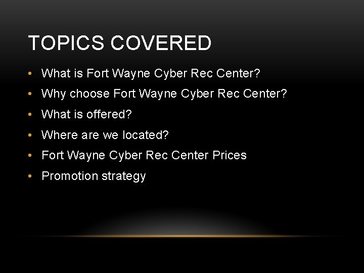 TOPICS COVERED • What is Fort Wayne Cyber Rec Center? • Why choose Fort