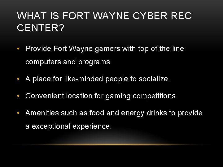 WHAT IS FORT WAYNE CYBER REC CENTER? • Provide Fort Wayne gamers with top