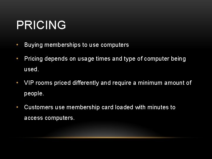 PRICING • Buying memberships to use computers • Pricing depends on usage times and