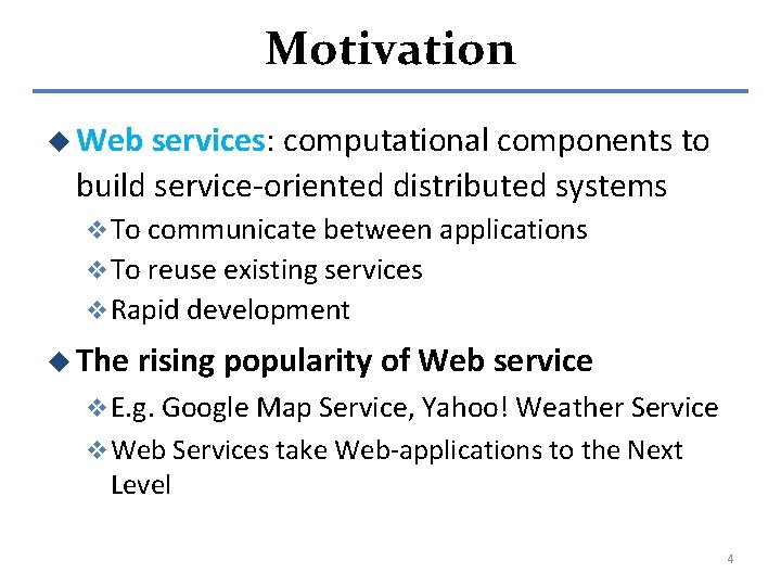 Motivation u Web services: computational components to build service-oriented distributed systems v To communicate