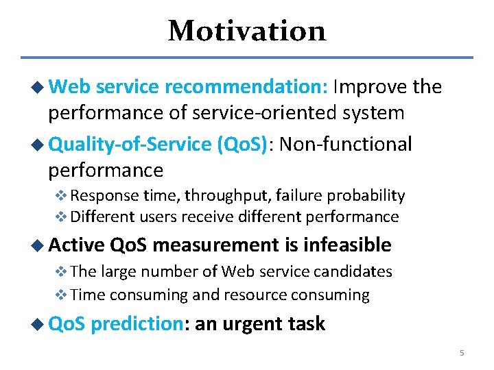 Motivation u Web service recommendation: Improve the performance of service-oriented system u Quality-of-Service (Qo.