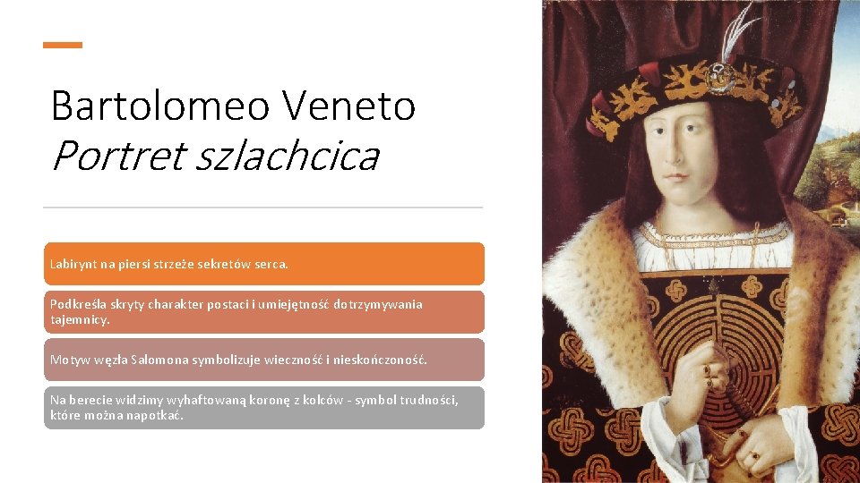 Bartolomeo Veneto Portret szlachcica Labirynt na piersi strzeże sekretów serca. Podkreśla skryty charakter postaci