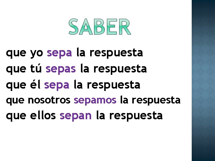 que yo sepa la respuesta que tú sepas la respuesta que él sepa la