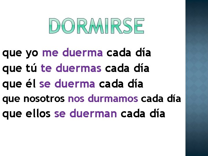 que yo me duerma cada día que tú te duermas cada día que él