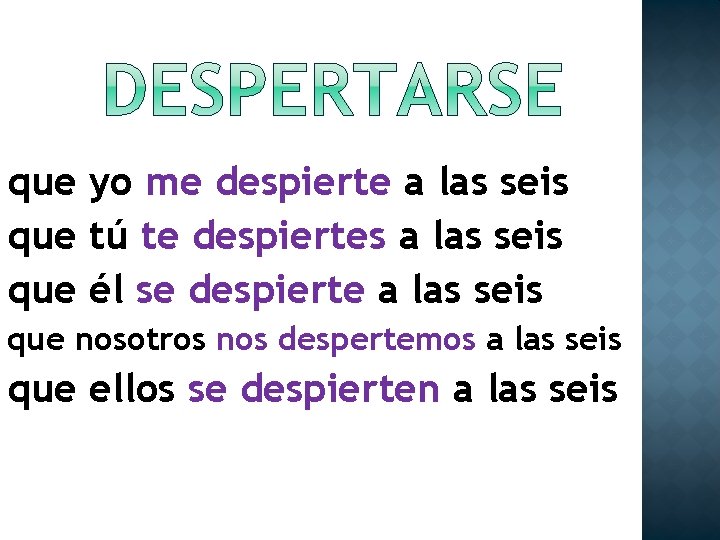 que yo me despierte a las seis que tú te despiertes a las seis