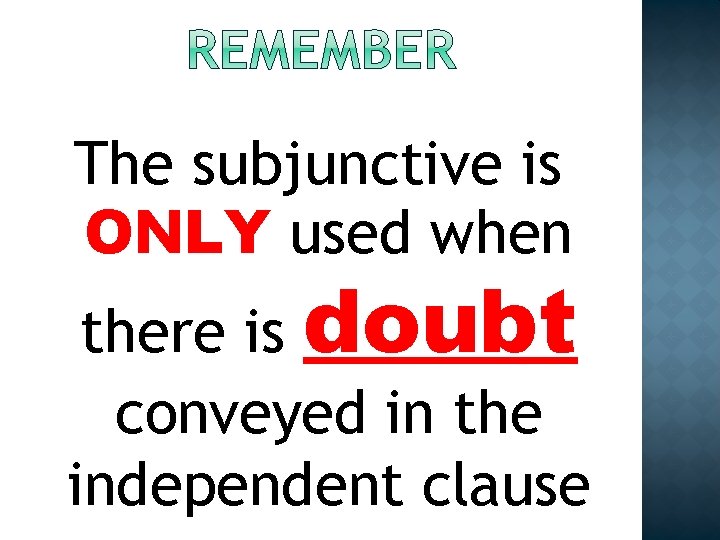 The subjunctive is ONLY used when there is doubt conveyed in the independent clause
