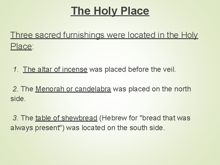 The Holy Place Three sacred furnishings were located in the Holy Place: 1. The