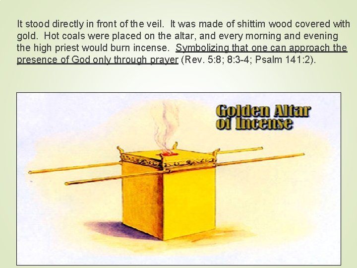 It stood directly in front of the veil. It was made of shittim wood