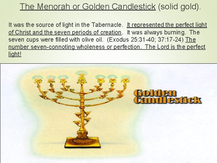 The Menorah or Golden Candlestick (solid gold). It was the source of light in