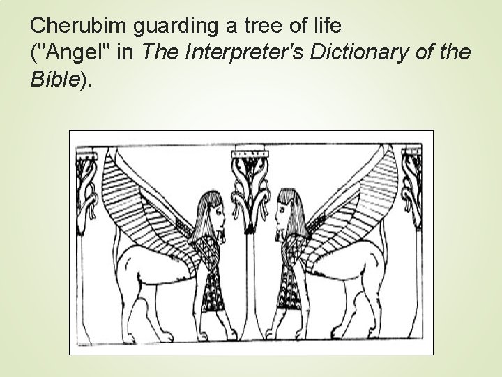Cherubim guarding a tree of life ("Angel" in The Interpreter's Dictionary of the Bible).