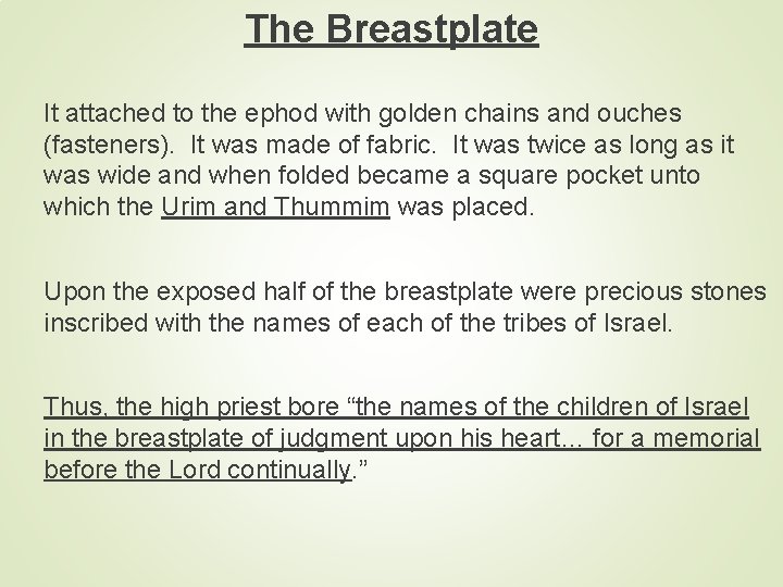 The Breastplate It attached to the ephod with golden chains and ouches (fasteners). It
