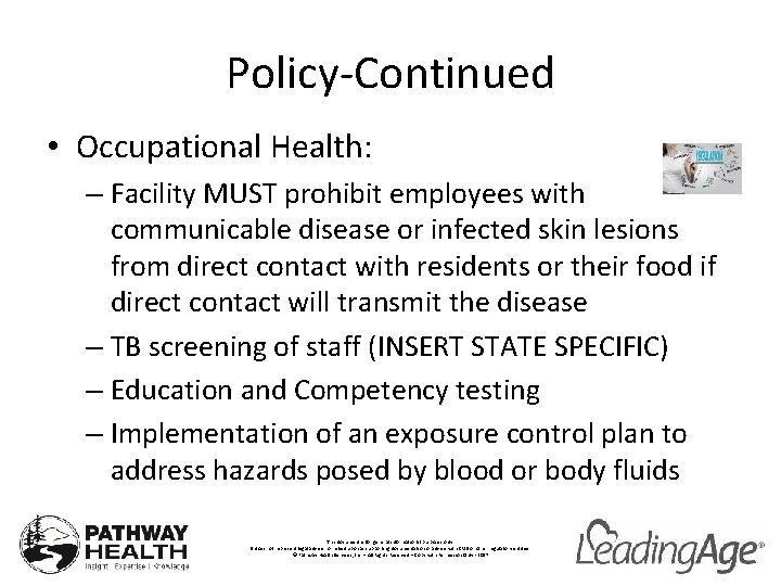 Policy-Continued • Occupational Health: – Facility MUST prohibit employees with communicable disease or infected