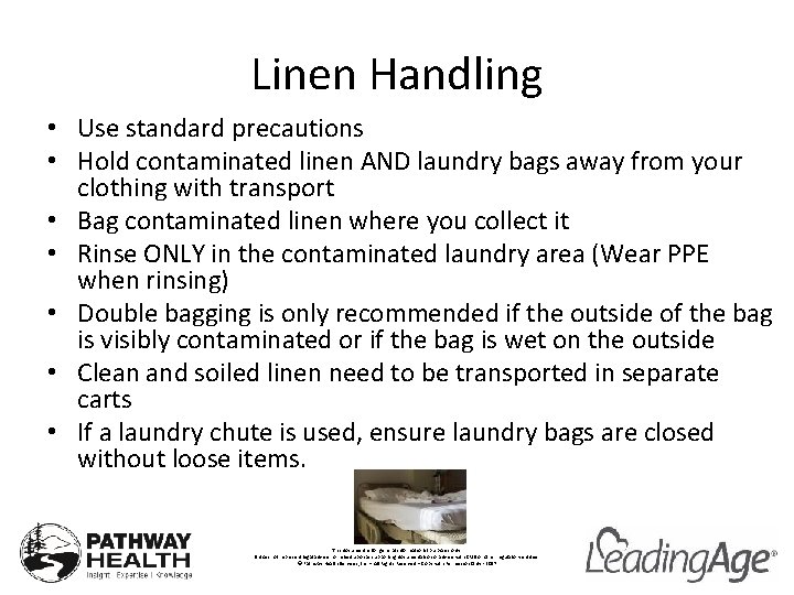Linen Handling • Use standard precautions • Hold contaminated linen AND laundry bags away