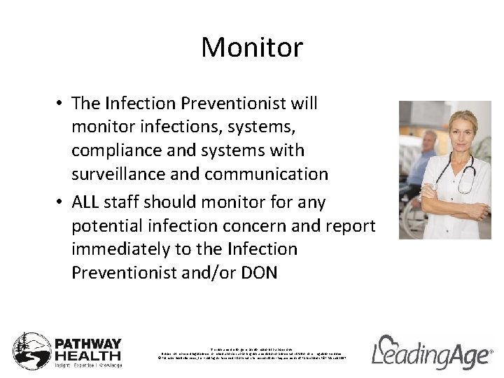 Monitor • The Infection Preventionist will monitor infections, systems, compliance and systems with surveillance