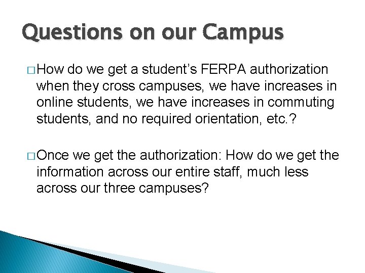 Questions on our Campus � How do we get a student’s FERPA authorization when