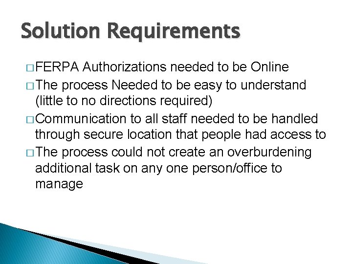 Solution Requirements � FERPA Authorizations needed to be Online � The process Needed to