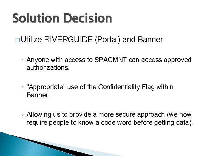 Solution Decision � Utilize RIVERGUIDE (Portal) and Banner. ◦ Anyone with access to SPACMNT