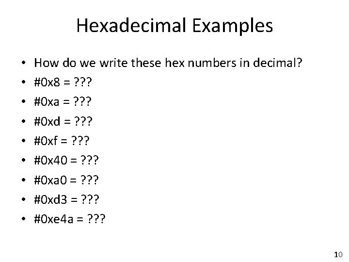 Hexadecimal Examples • • • How do we write these hex numbers in decimal?