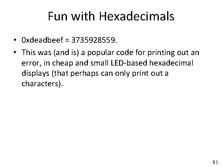 Fun with Hexadecimals • 0 xdeadbeef = 3735928559. • This was (and is) a
