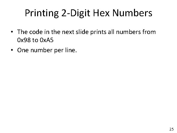 Printing 2 -Digit Hex Numbers • The code in the next slide prints all