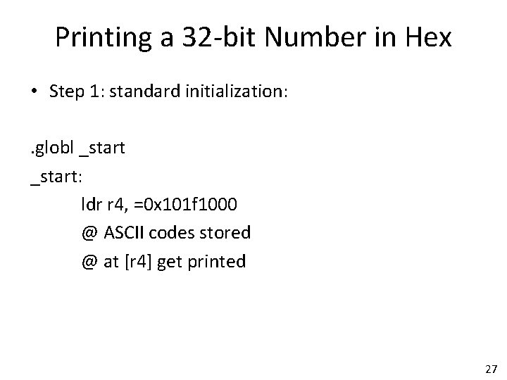 Printing a 32 -bit Number in Hex • Step 1: standard initialization: . globl