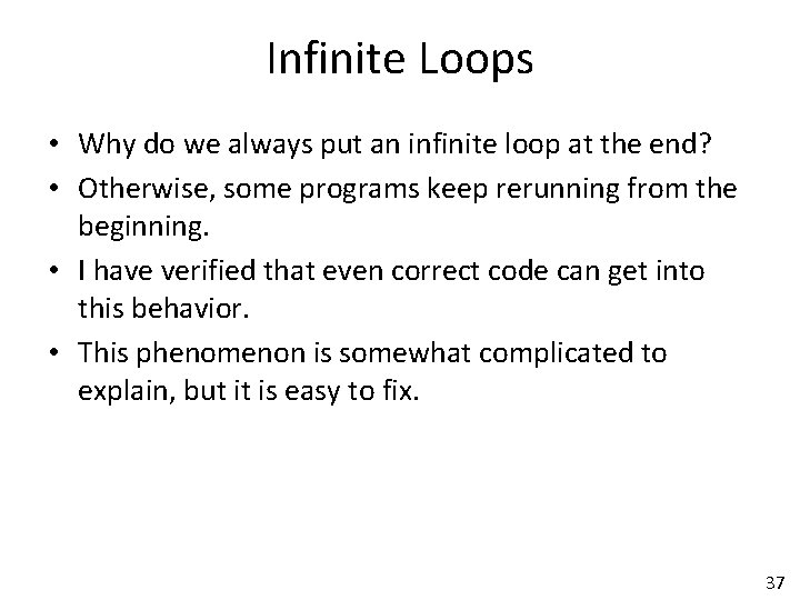 Infinite Loops • Why do we always put an infinite loop at the end?