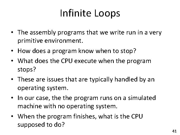 Infinite Loops • The assembly programs that we write run in a very primitive