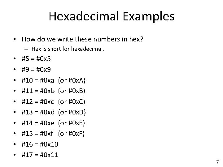 Hexadecimal Examples • How do we write these numbers in hex? – Hex is