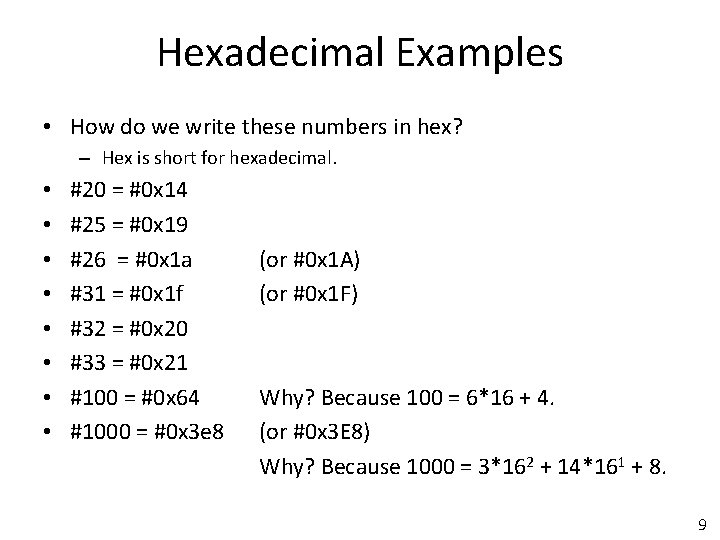 Hexadecimal Examples • How do we write these numbers in hex? – Hex is