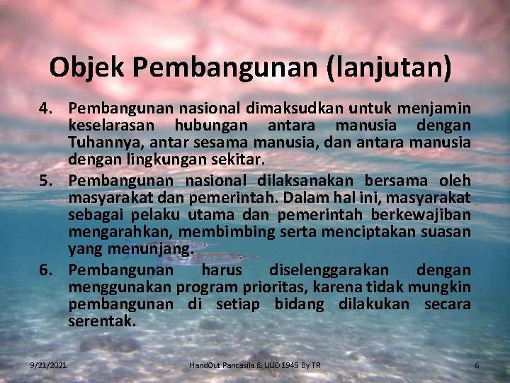 Objek Pembangunan (lanjutan) 4. Pembangunan nasional dimaksudkan untuk menjamin keselarasan hubungan antara manusia dengan