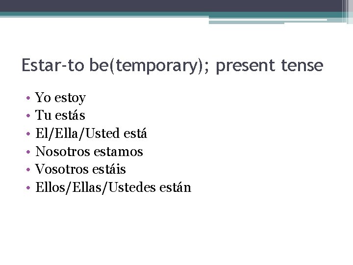 Estar-to be(temporary); present tense • • • Yo estoy Tu estás El/Ella/Usted está Nosotros