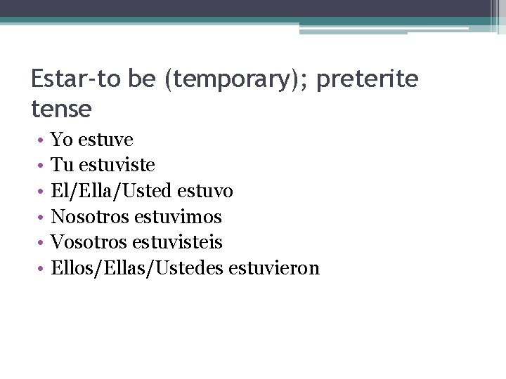 Estar-to be (temporary); preterite tense • • • Yo estuve Tu estuviste El/Ella/Usted estuvo