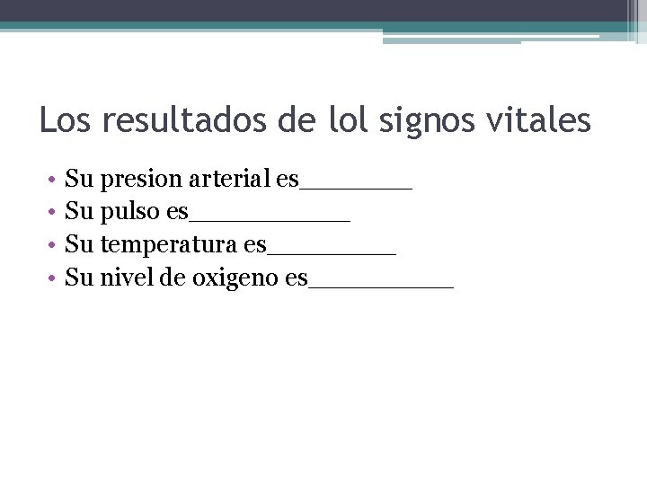 Los resultados de lol signos vitales • • Su presion arterial es_______ Su pulso
