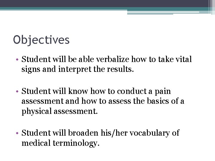 Objectives • Student will be able verbalize how to take vital signs and interpret