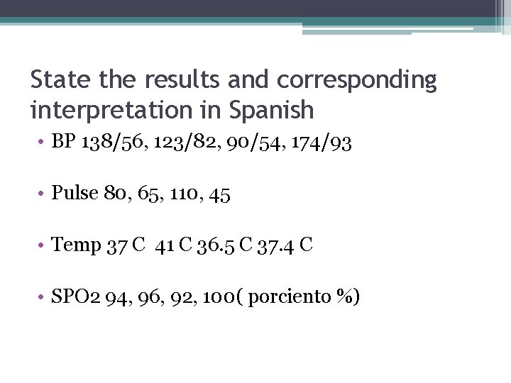 State the results and corresponding interpretation in Spanish • BP 138/56, 123/82, 90/54, 174/93