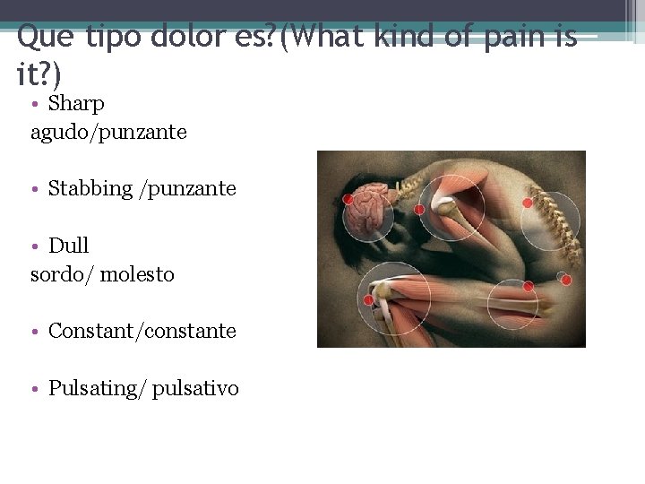 Que tipo dolor es? (What kind of pain is it? ) • Sharp agudo/punzante