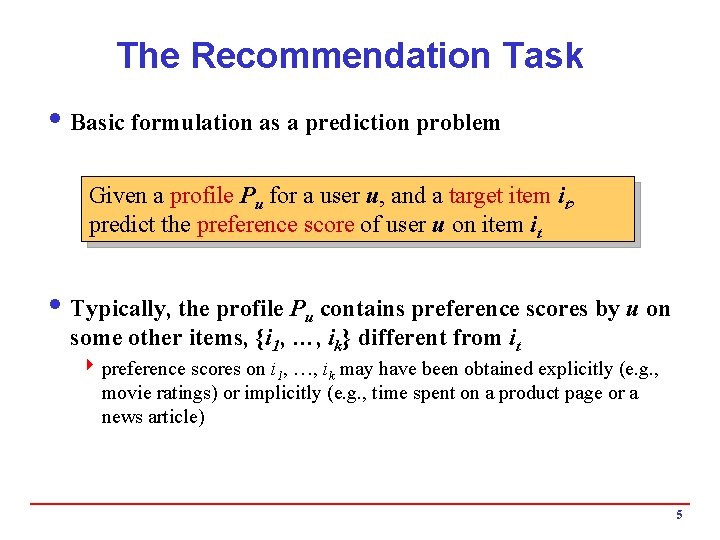 The Recommendation Task i Basic formulation as a prediction problem Given a profile Pu