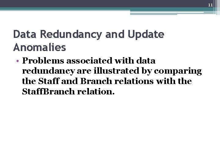 11 Data Redundancy and Update Anomalies • Problems associated with data redundancy are illustrated