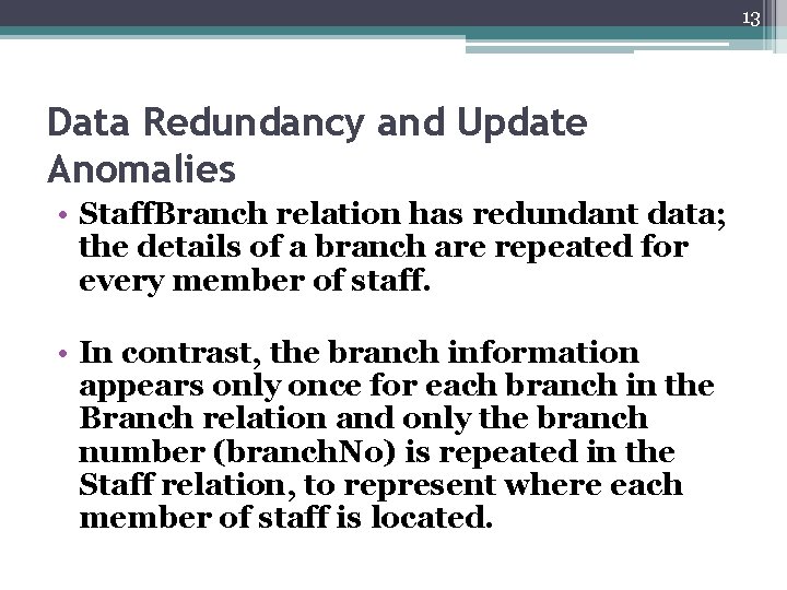 13 Data Redundancy and Update Anomalies • Staff. Branch relation has redundant data; the