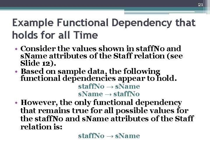 21 Example Functional Dependency that holds for all Time • Consider the values shown
