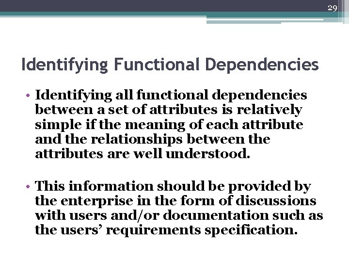 29 Identifying Functional Dependencies • Identifying all functional dependencies between a set of attributes