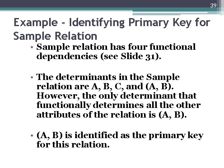 39 Example - Identifying Primary Key for Sample Relation • Sample relation has four