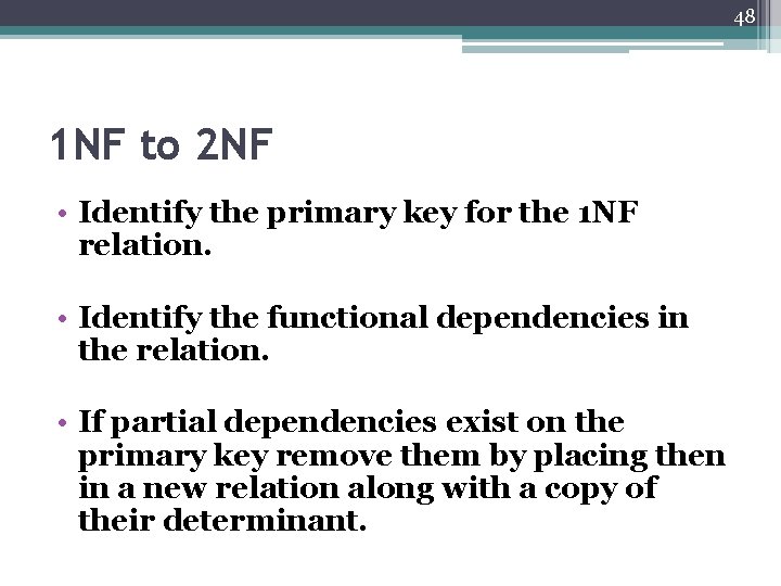 48 1 NF to 2 NF • Identify the primary key for the 1