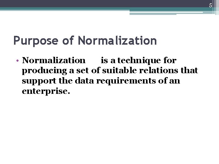 5 Purpose of Normalization • Normalization is a technique for producing a set of