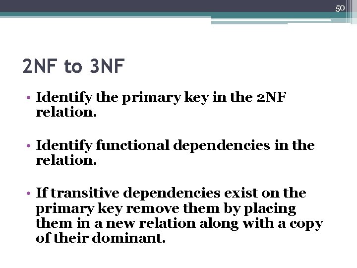 50 2 NF to 3 NF • Identify the primary key in the 2
