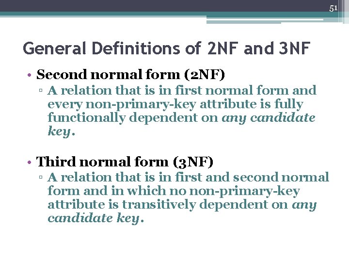 51 General Definitions of 2 NF and 3 NF • Second normal form (2