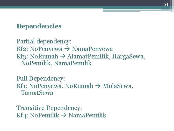 54 Dependencies Partial dependency: Kf 2: No. Penyewa Nama. Penyewa Kf 3: No. Rumah