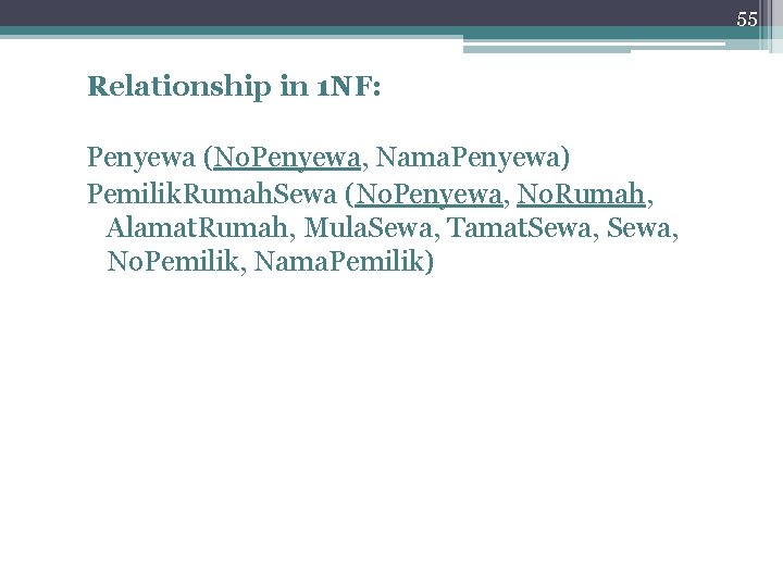 55 Relationship in 1 NF: Penyewa (No. Penyewa, Nama. Penyewa) Pemilik. Rumah. Sewa (No.
