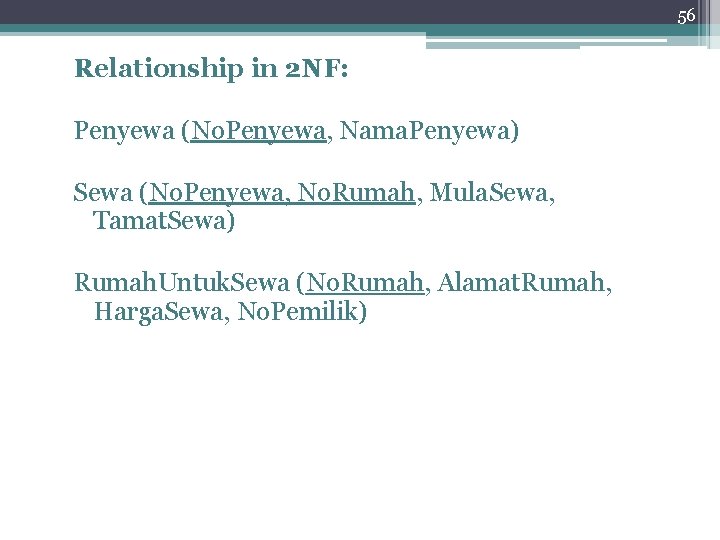 56 Relationship in 2 NF: Penyewa (No. Penyewa, Nama. Penyewa) Sewa (No. Penyewa, No.